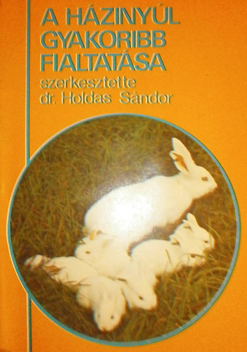 Dr. Holdas S�ndor (szerk.) - A h�ziny�l gyakoribb fialtat�sa