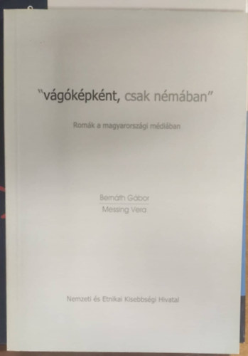 Bernth Gbor, Messing Vera - "vgkpknt, csak nmban" (Romk a magyarorszgi mdiban