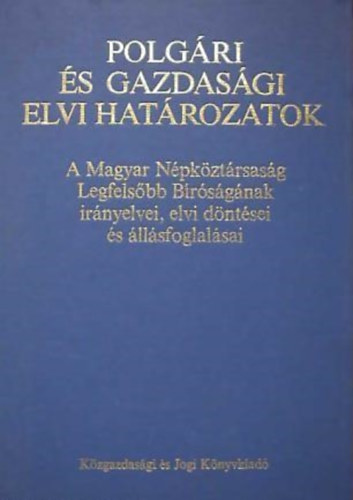 Dr. Magyar rpd  (szerk.), Dr. Aradi Frigyes (szerk.) - Polgri s gazdasgi elvi hatrozatok