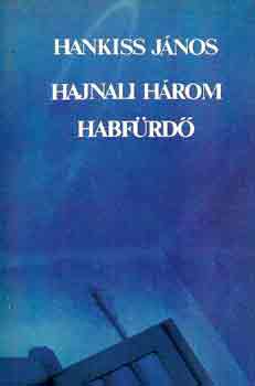 Hankiss J�nos - Hajnali h�rom habf�rd�