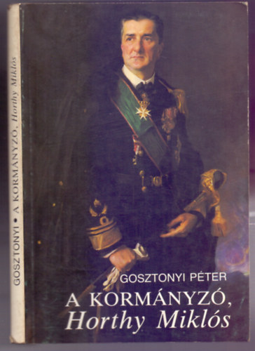 Gosztonyi Péter - A KORMÁNYZÓ, Horthy Miklós
