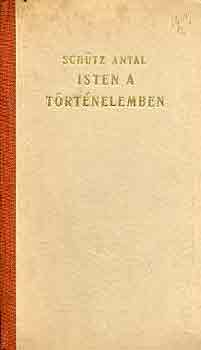 Sch�tz Antal - Isten a t�rt�nelemben