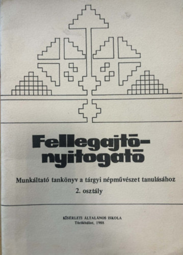Heffner Anna, Molnár Tibor, Ungvári Judit - Fellegajtónyitogató - Munkáltató tankönyv a tárgyi népművészet tanulásához 2. osztály