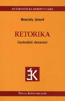 Bencdy Jzsef (szerk.) - Retorika - Gyakorlati tmutat