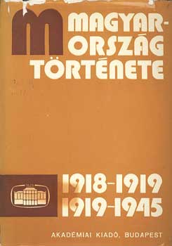 R�nki Gy�rgy (f�szerk.) - Magyarorsz�g t�rt�nete 1918-1919, 1919-1945