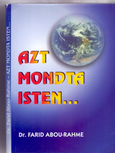 Dr. Farid Abou-Rahme - Azt mondta Isten...A tudom�ny meger�s�ti a Biblia tekint�ly�t