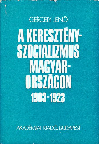 Gergely Jen� - A kereszt�nyszocializmus Magyarorsz�gon 1903-1923