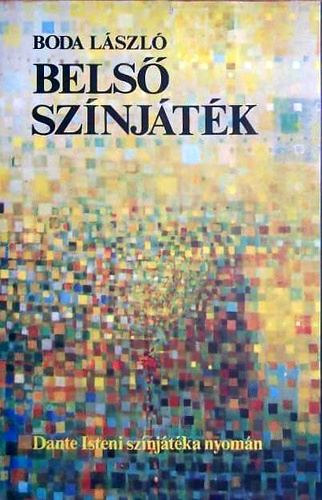 Boda L�szl� - Bels� sz�nj�t�k (Dante Isteni sz�nj�t�ka nyom�n)