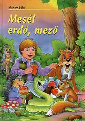Makay Béla - Mesél az erdő, mező