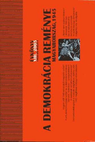 Nincs - A demokr�cia rem�nye - Magyarorsz�g, 1945. 1956-os Int�zet �vk�nyv XIII. 2005