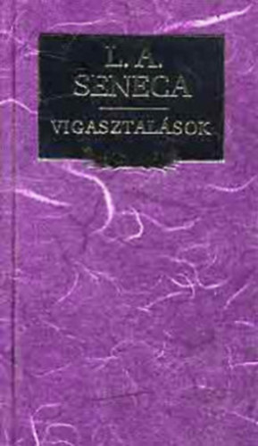 Lucius Annaeus Seneca - Vigasztalások