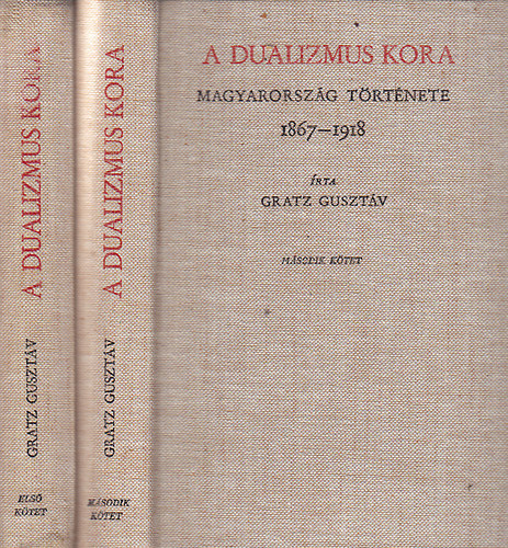 Gratz Gusztáv - A dualizmus kora (Magyarország története 1867-1918) I-II. -reprint