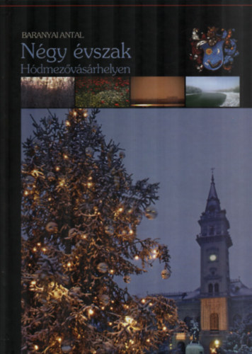 Baranyai Antal - Ngy vszak Hdmezvsrhelyen