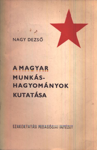 Nagy Dezs - A magyar munkshagyomnyok kutatsa (dediklt)