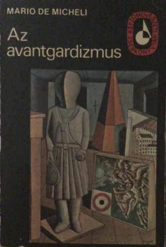 De Mario Micheli - Az avantgardizmus -Képzőművészeti Zsebkönyvtár