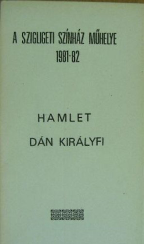 Magyar Fruzsina (szerk.) - Hamlet - Dán királyfi - A szigligeti színház műhelye 1981-82