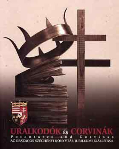 Karsay Orsolya  (Szerkeszt) - Uralkodk s corvink Potentates and Corvinas - Az Orszgos Szchnyi Knyvtr jubileumi killtsa alaptsnak 200. vforduljn 2002. mjus 16 - augusztus 20./Anniversary Exhibition of the National Szchnyi Library May 16 - Au