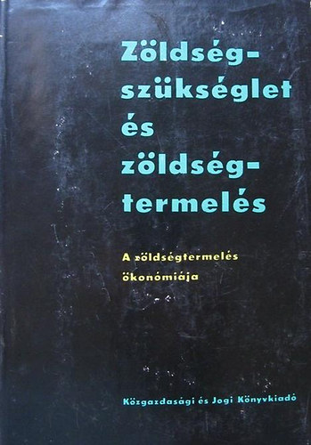 Erdei Ferenc - Zöldségszükséglet és zöldségtermelés (A zöldségtermelés ökonómiája)