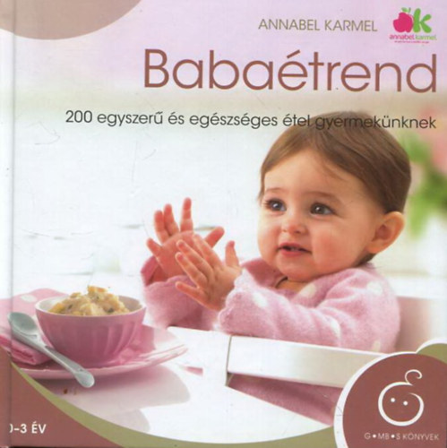 Annabel Karmel - Babaétrend - 200 egyszerű és egészséges étel gyermekünknek