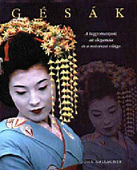 Gallagher, John - Gésák - A hagyományok, az elegancia és a művészet világa