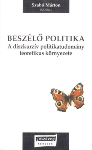 Szab Mrton (szerk.) - Beszl politika - A diskurzv politikatudomny teoretikus krnyezete