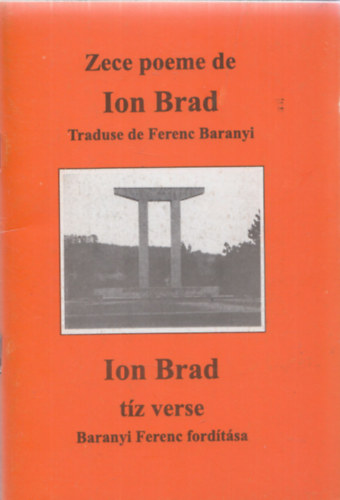 Ion Brad, Baranyi Ferenc (ford.) - Zece poeme de Ion Brad traduse de Ferenc Baranyi - Ion Brad tz verse (Baranyi Ferenc fordtsa)