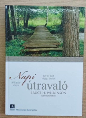 Bruce H. Wilkinson (szerk.) - Napi traval (htatos knyv - Egy v alatt vgig a Biblin)