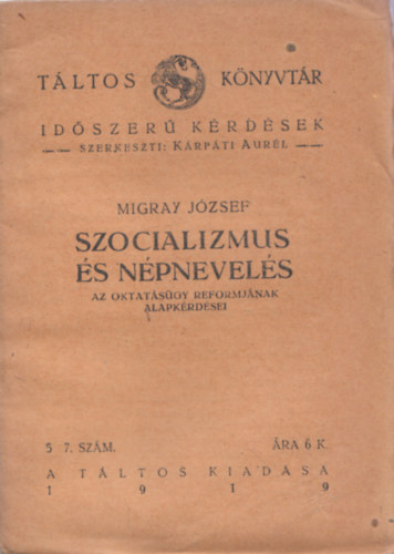 Migray J�zsef, K�rp�ti Aur�l (szerk.) - Szocializmus �s n�pnevel�s - A oktat�s�gy reformj�nak alapk�rd�sei (T�ltos k�nyvt�r) 1919. 5.-7.sz�m