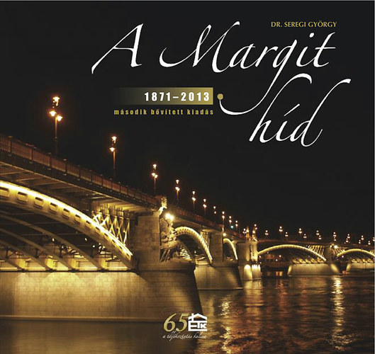 Dr. Seregi Gyrgy - A Margit hd 1871-2013 - msodik bvtett kiads