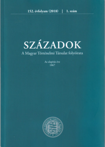 Simon Anita, Somogyi Grta (szerk.) - Szzadok - A Magyar Trtnelmi Trsulat Folyirata  152. vfolyam (2018)