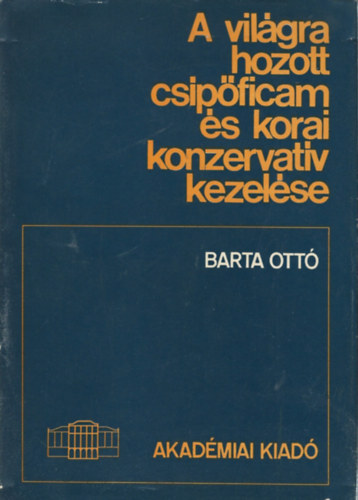 Barta Ott� - A vil�gra hozott cs�p�ficam �s korai konzervat�v kezel�se