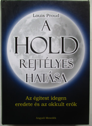 Louis Proud - A Hold rejtélyes hatása - Az égitest idegen eredete és az okkult erők