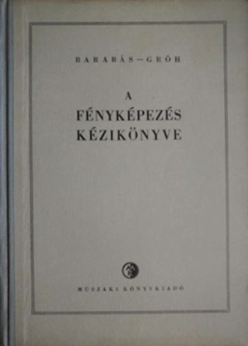 Berty Imre Dr. Keipert Mikls Szimn Oszkr Zentel Rbert - A fnykpezs kziknyve      - A fnyrzkeny rteg elmlete - Fnyrzkeny anyagok gyrtsa  - A fnykpezs gyakorlata  - Sznes fnykpezs   (Msodik tdolgozott kiads.)