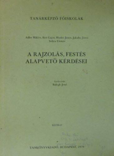 Adler Mikl�s; B�r� Lajos; Blask� J�nos; Jakuba J�nos; Soltra Elem�r - A rajzol�s, fest�s alapvet� k�rd�sei