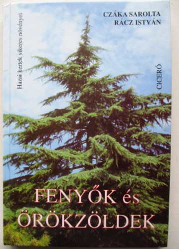 Cz�ka Sarolta - Feny�k �s �r�kz�ldek - HAZAI KERTEK SIKERES N�V�NYEI (2. kiad�s)