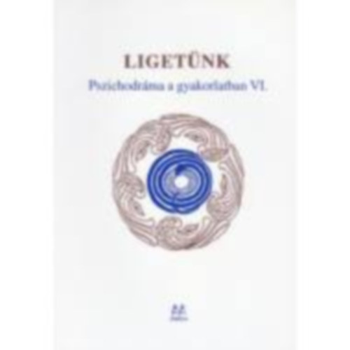 Simon P. Gyrgyi (szerk.) - Ligetnk - Pszichodrma a gyakorlatban VI.