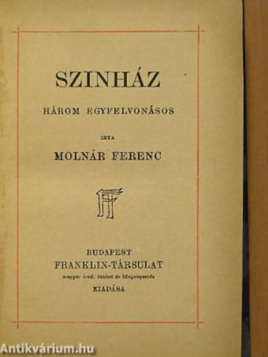 Molnár Ferenc - Színház HÁROM EGYFELVONÁSOS