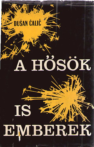 Dusan Calic - A hősök is emberek