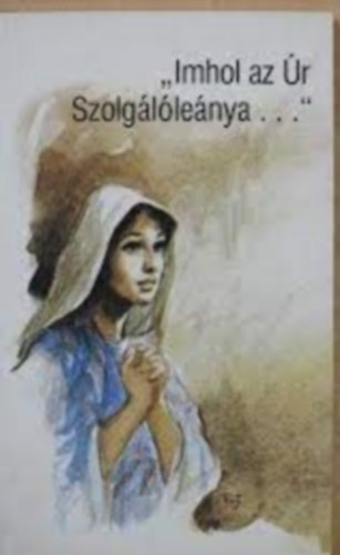 Szigethy Piroska - Imhol az r szolgllenya