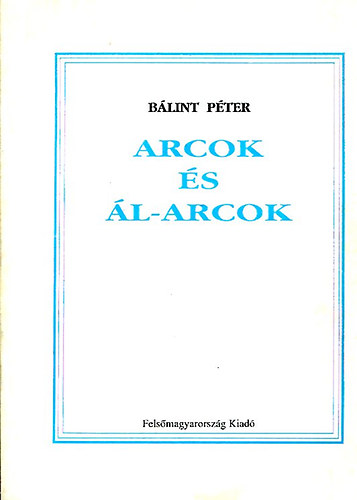 Bálint Péter - Arcok és ál-arcok