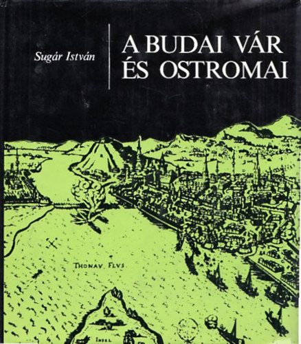 Sugár István - A budai vár és ostromai