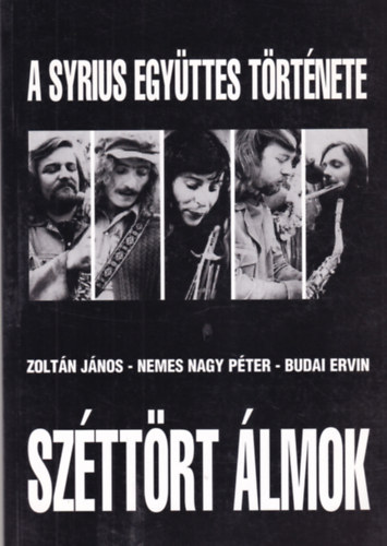 Nemes Nagy P�ter; Budai Ervin; Dr. Zolt�n J�nos - Sz�tt�rt �lmok - A Syrius egy�ttes t�rt�nete