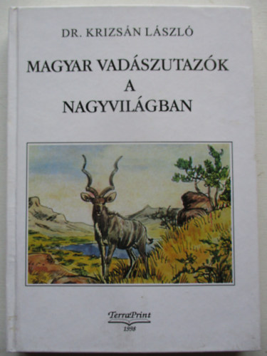 Dr. Krizs�n L�szl� - Magyar vad�szutaz�k a nagyvil�gban