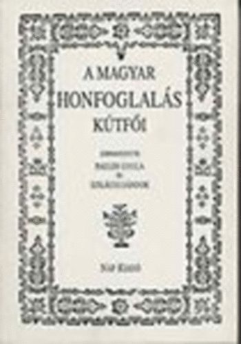 Pauler Gyula- Szil�gyi S�ndor (szerk) - A magyar honfoglal�s k�tf�i (A honfoglal�s ezer�ves eml�k�re) - reprint
