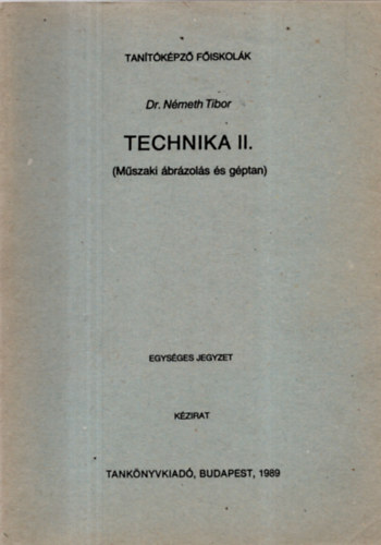 Dr. Németh Tibor - Technika II. - Műszaki ábrázolás és géptan