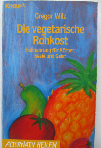 Gregor Wilz - Die vegetarische Rohkost