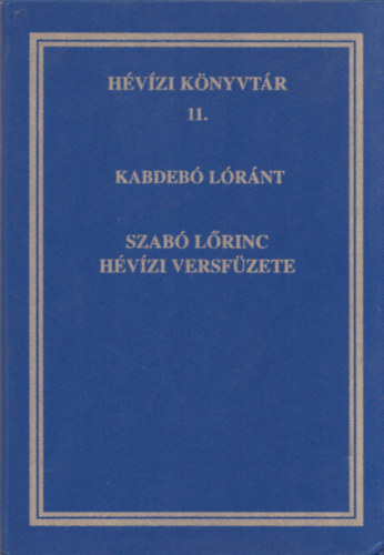 Kardeb� L�r�nt - Szab� L�rinc h�v�zi versf�zete (H�v�zi k�nyvt�r 11.) +  A hasonm�sban mell�kelt k�zirat sz�vege
