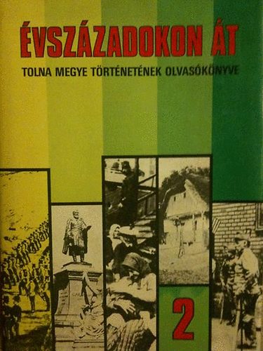 K. Balog J�nos - �vsz�zadokon �t - Tolna megye t�rt�net�nek olvas�k�nyve 2.