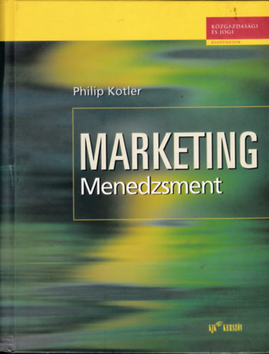 Philip Kotler, Dr. Veres Zoltn (szerk.), Hmori Pter (ford.), Dr. Hoffmann Mrta (lektor) - Marketing menedzsment - Elemzs, tervezs, vgrehajts s ellenrzs - A marketing meghatroz szerepnek rtkelse a szervezet teljestmnyben