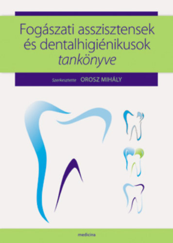 Orosz Mihly (szerk.) - Fogszati asszisztensek s dentalhiginikusok tanknyve